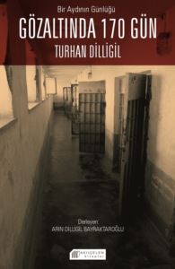 Bir Aydının Günlüğü : Gözaltında 170 Gün – Turhan Dilligil