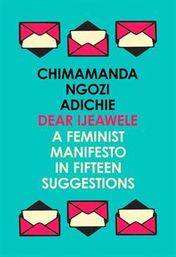 Dear Ijeawele, Or A Feminist Manifesto İn Fifteen Suggestions