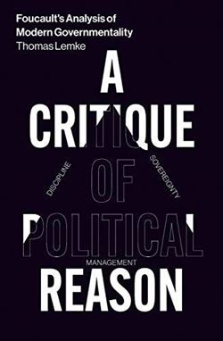 Foucoult's Analysis Of Modern Governmentality: A Critique Of Political Reason
