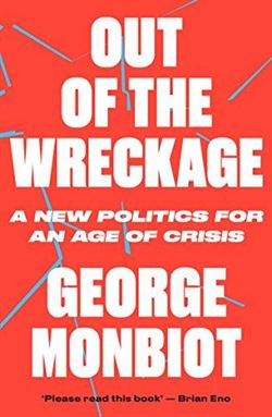 Out Of The Wreckage: A New Politics For An Age Of Crisis